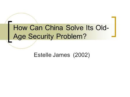 How Can China Solve Its Old- Age Security Problem? Estelle James (2002)