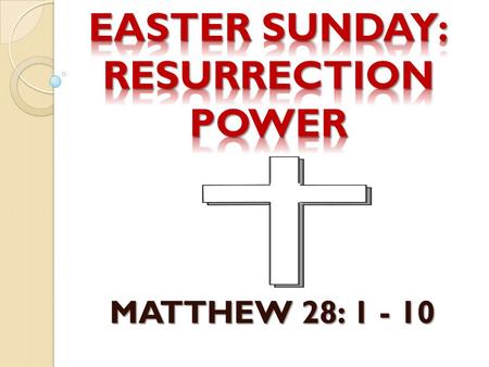 MATTHEW 28: 1 - 10. Introduction. This is Easter Sunday! Jesus defeated hell, He defeated death. He reigns victorious!!! He is the Lord. That is the message.