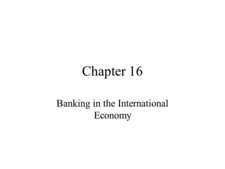 Chapter 16 Banking in the International Economy. HSBC: Global Bank In November 2002, HSBC Holdings buys large US finance company, Household Finance. HSBC.