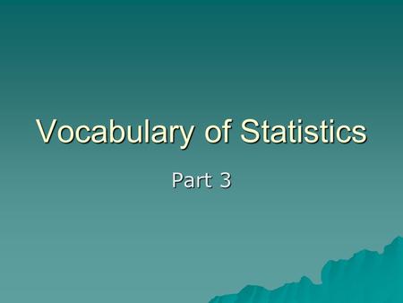 Vocabulary of Statistics Part 3. Data Collection - Surveys  Telephone pros: less costly, more candid pros: less costly, more candid cons: no phone, no.