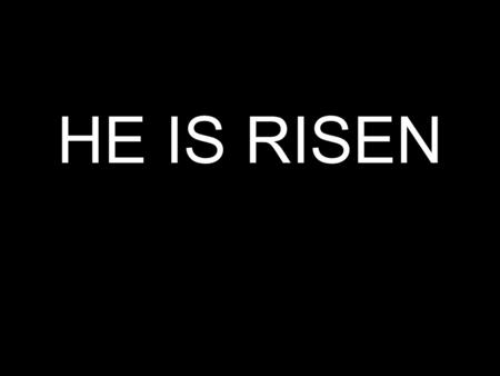 HE IS RISEN. THEIR EYES WERE OPENED 1. THEIR EYES WERE OPENED BECAUSE OF THEIR PAIN.