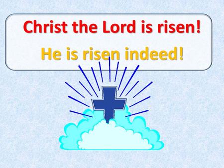 Christ the Lord is risen! He is risen indeed!. Resurrection Day Test In which book of the Bible do we read about the Easter bunny? Did Jesus eat Easter.