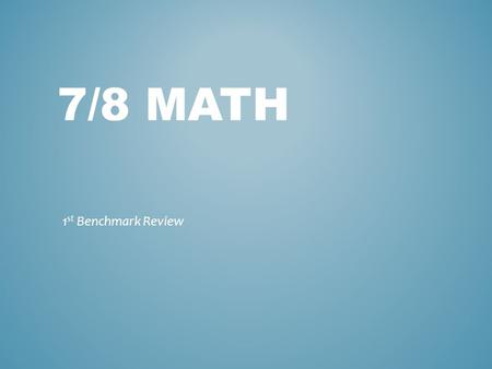 7/8 math 1st Benchmark Review.