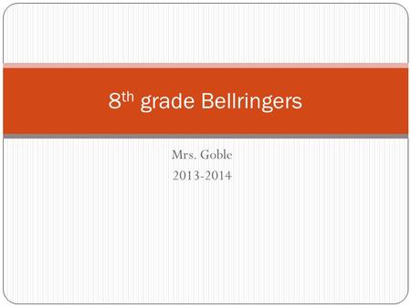 Mrs. Goble 2013-2014 8 th grade Bellringers. Warm-up #1: Understanding an Expository Prompt: The cost of gasoline has risen drastically. Think of alternatives.