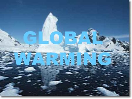 GLOBAL WARMING. Global warming is the rising of temperature on earth.