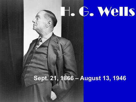Sept. 21, 1866 – August 13, 1946 H. G. Wells. Mini Biography Born in the London suburb of Bromley in 1866 The Time Machine – 1895 first publication.