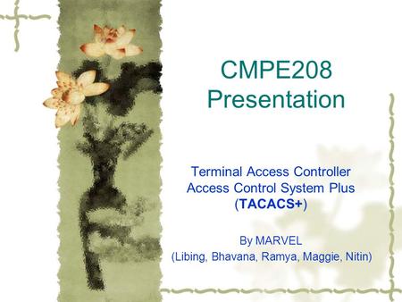 CMPE208 Presentation Terminal Access Controller Access Control System Plus (TACACS+) By MARVEL (Libing, Bhavana, Ramya, Maggie, Nitin)