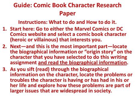 Guide: Comic Book Character Research Paper Instructions: What to do and How to do it. 1.Start here: Go to either the Marvel Comics or DC Comics website.