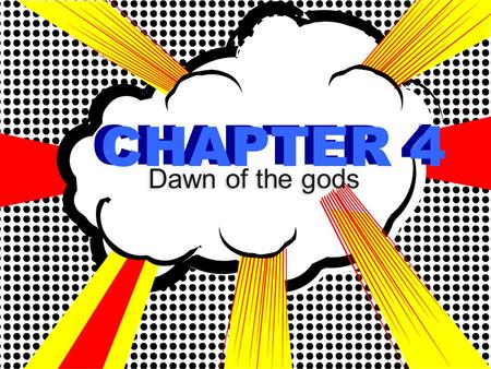 CHAPTER 4 Dawn of the gods CHAPTER 4. 1. In ancient civilizations, why were strength & courage admired so much? They meant the difference between life.
