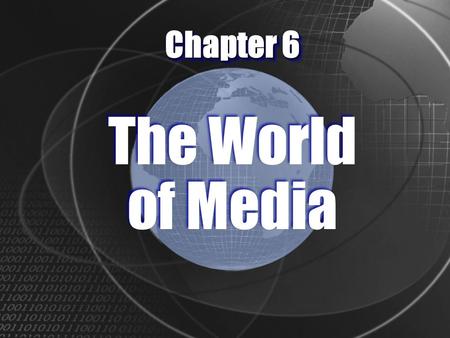 Chapter 6 The World of Media n A different kind of consumption “The Eyeball Business” n Time and Attention.
