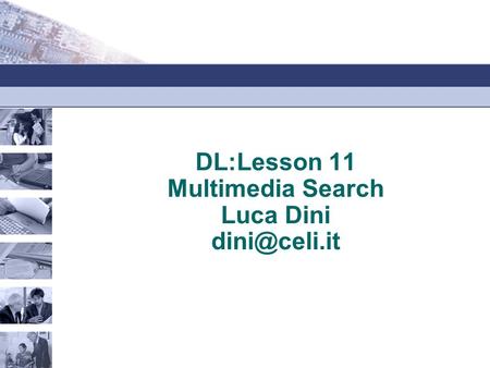 DL:Lesson 11 Multimedia Search Luca Dini