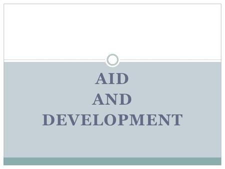 AID AND DEVELOPMENT. Post decolonisation The period of time which followed decolonisation. Newly formed nations were in need of financial assistance.