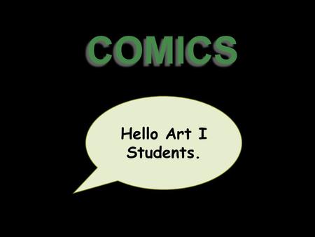 COMICS Hello Art I Students.. Comic strips. Comic book A sequence of drawings in a newspaper, magazine, etc., relating a humorous story or an adventure.