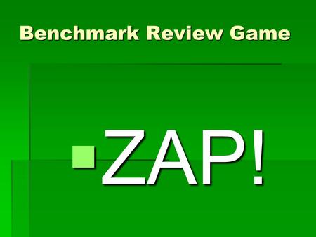 Benchmark Review Game  ZAP!.  9/12, 45/?  What is the fraction for 99%