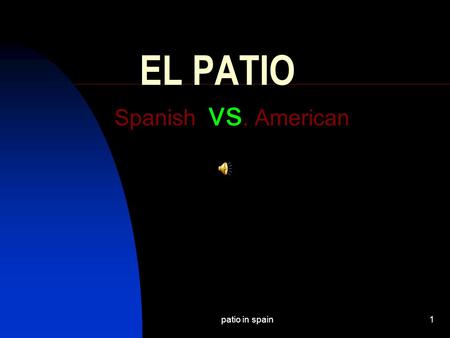 patio in spain1 EL PATIO Spanish vs. American patio in spain2 Introduction In Spanish a “patio” can mean different things.