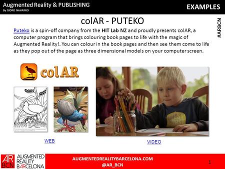 EXAMPLES Augmented Reality & PUBLISHING By ISIDRO NAVARRO #ARBCN colAR - PUTEKO PutekoPuteko is a spin-off company.