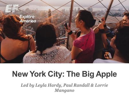 New York City: The Big Apple Led by Leyla Hardy, Paul Randall & Lorrie Mangano.