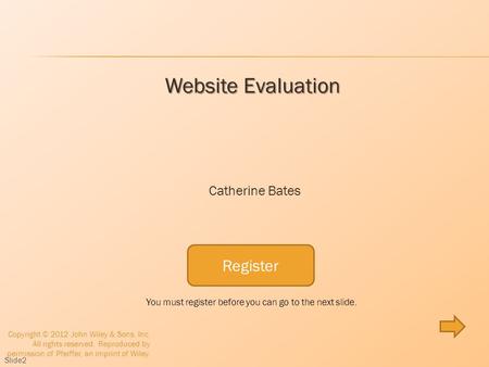 Register Website Evaluation Catherine Bates Copyright © 2012 John Wiley & Sons, Inc. All rights reserved. Reproduced by permission of Pfeiffer, an imprint.