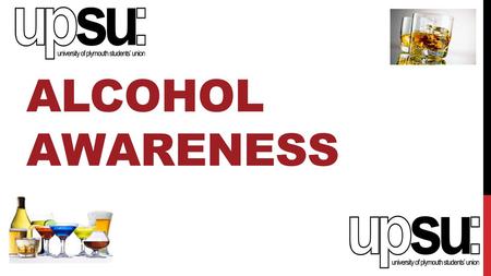 ALCOHOL AWARENESS. OUTCOMES What are the daily recommended units of alcohol per day for men and women? What are the short and long term affects of excess.