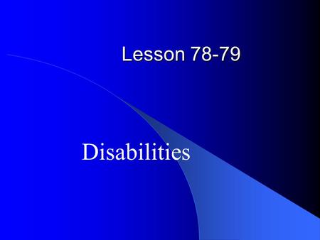 Lesson 78-79 Disabilities. How many different types of disabilities can you think of?