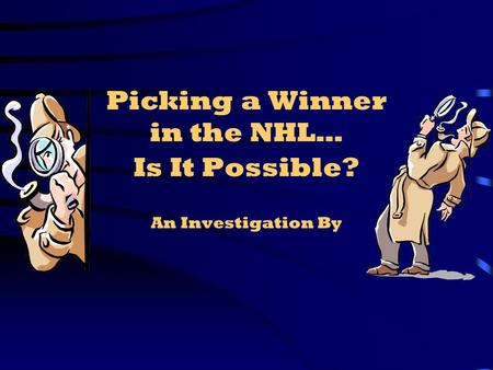 Picking a Winner in the NHL… Is It Possible? An Investigation By.