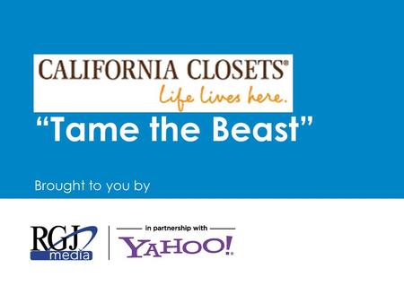 “Tame the Beast” Brought to you by. The Right Audience-CA Closets Meet Sarah  There are 65,654 Affluent Adults in our market  Local Affluents are more.