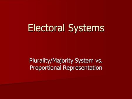 Plurality/Majority System vs. Proportional Representation