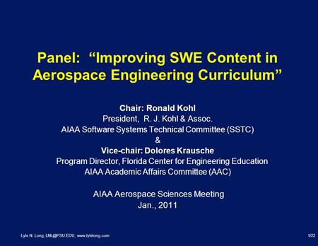Lyle N. Long,  Panel: “Improving SWE Content in Aerospace Engineering Curriculum” Chair: Ronald Kohl President, R. J.