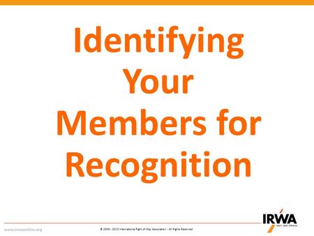 © 2006 - 2013 International Right of Way Association - All Rights Reserved Identifying Your Members for Recognition.