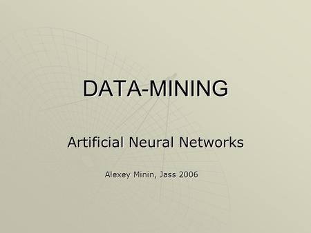 DATA-MINING Artificial Neural Networks Alexey Minin, Jass 2006.