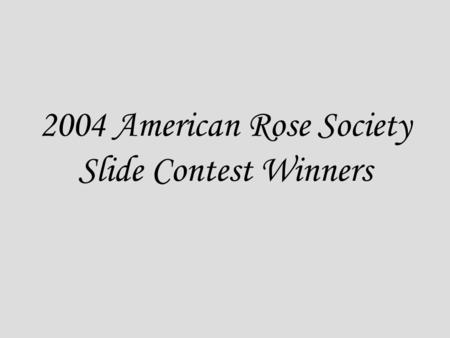 2004 American Rose Society Slide Contest Winners.