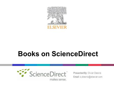 Books on ScienceDirect Presented By: Olivier Diesnis