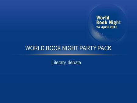 Literary debate WORLD BOOK NIGHT PARTY PACK. Lots of things make for a good party: food, drink, music and good company to name but a few. But no party.