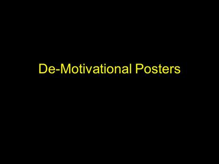 De-Motivational Posters. Not All Pain is Gain If We Don’t Take Care of the Customer Maybe They’ll Stop Bugging Us.