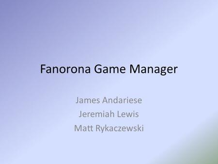 Fanorona Game Manager James Andariese Jeremiah Lewis Matt Rykaczewski.
