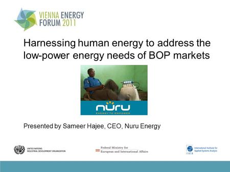 Harnessing human energy to address the low-power energy needs of BOP markets Presented by Sameer Hajee, CEO, Nuru Energy.