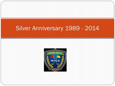 Silver Anniversary 1989 - 2014. EVENTSPONSORCONTACT Henry Spring CupMeditec MedicalAlan & Michael Sullivan Captains PrizeCarton HouseAine Mangan Presidents.