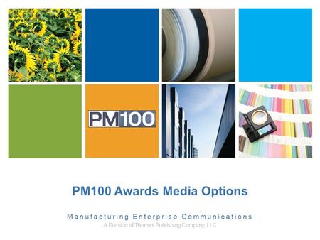 PM100 Awards Media Options Manufacturing Enterprise Communications A Division of Thomas Publishing Company, LLC.