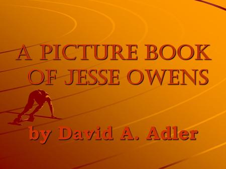 A picture Book of jesse Owens by David A. Adler. Do Now.
