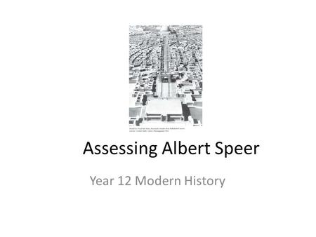 Assessing Albert Speer Year 12 Modern History. The focus of the question – Speer as a winner? Was Albert Speer a ‘winner’ of History? YesNo.
