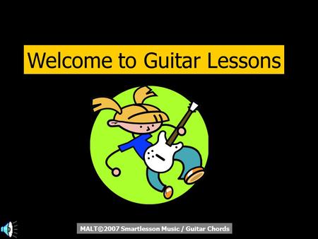 Welcome to Guitar Lessons MALT©2007 Smartlesson Music / Guitar Chords.