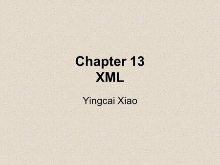 Chapter 13 XML Yingcai Xiao. What is XML? What is it for? Examples How to write? How to validate? How to read? How to display? How to format? How to translate?
