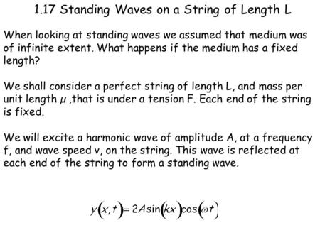 1.17 Standing Waves on a String of Length L When looking at standing waves we assumed that medium was of infinite extent. What happens if the medium has.