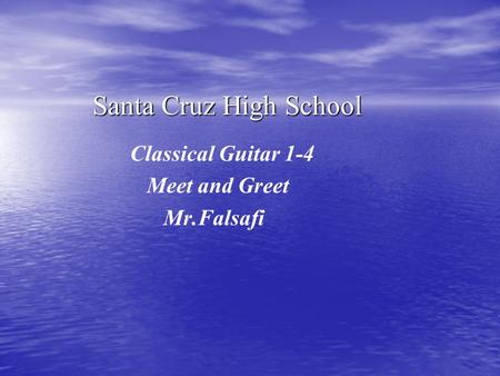 Santa Cruz High School Classical Guitar 1-4 Meet and Greet Mr.Falsafi.