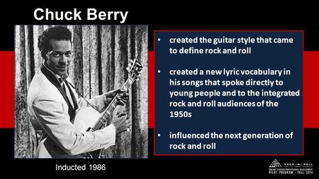 Created the guitar style that came to define rock and roll created a new lyric vocabulary in his songs that spoke directly to young people and to the integrated.