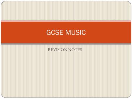 GCSE MUSIC REVISION NOTES.