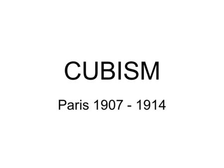 CUBISM Paris 1907 - 1914.