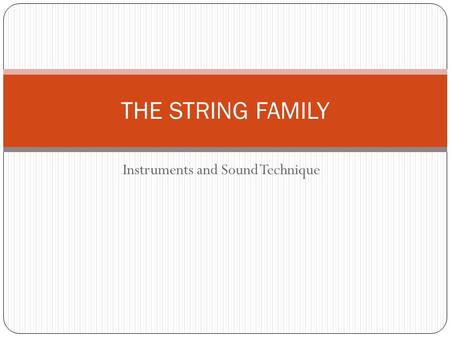 Instruments and Sound Technique THE STRING FAMILY.
