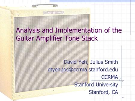1 Analysis and Implementation of the Guitar Amplifier Tone Stack David Yeh, Julius Smith Stanford University Stanford,
