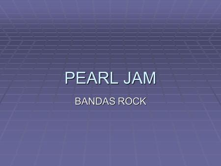 PEARL JAM BANDAS ROCK. How to make Pearl Jam  The choice, ripe ingredients for great-grandma Pearl's famous Jam are gently selected just after ripening.